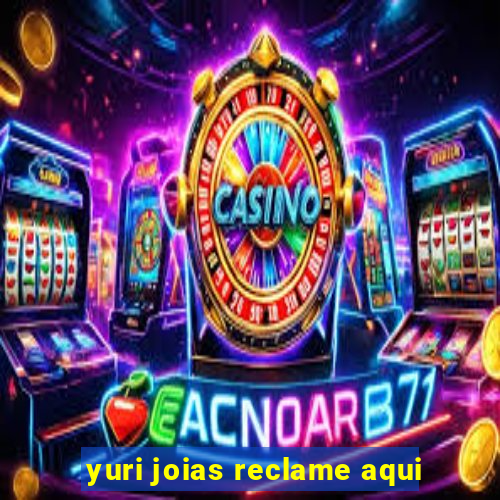 yuri joias reclame aqui